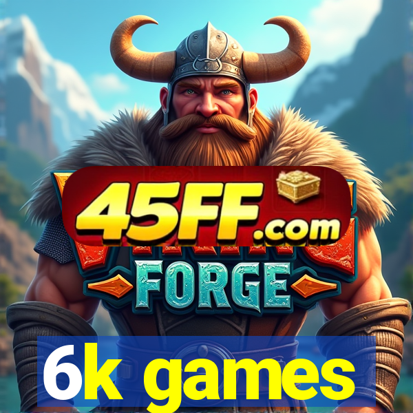 6k games